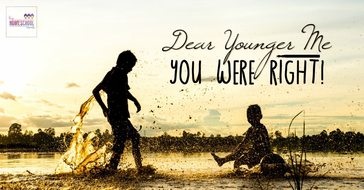 Dear Younger Me: You Were Right - Hip Homeschool Moms